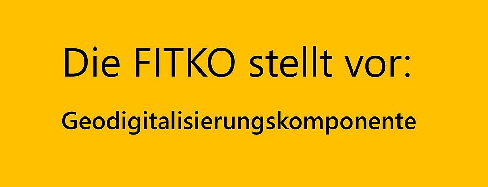 Schriftzug: Die FITKO stellt vor: Geodigitalisierungskomponente